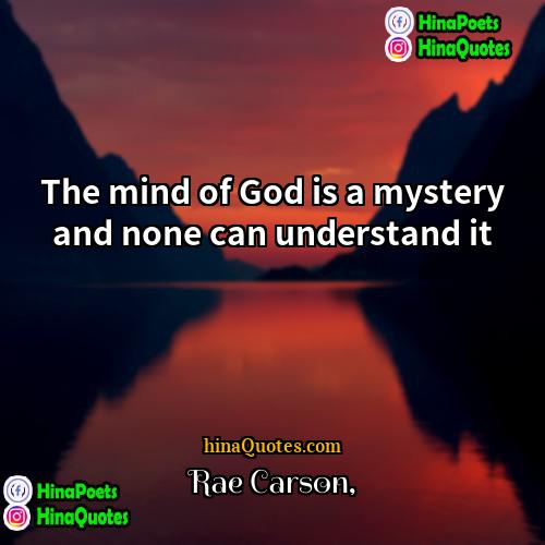 Rae Carson Quotes | The mind of God is a mystery